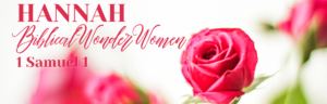 Biblical Wonder Women - Hannah
